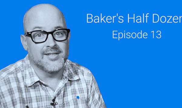 Baker’s Half Dozen — Episode 13